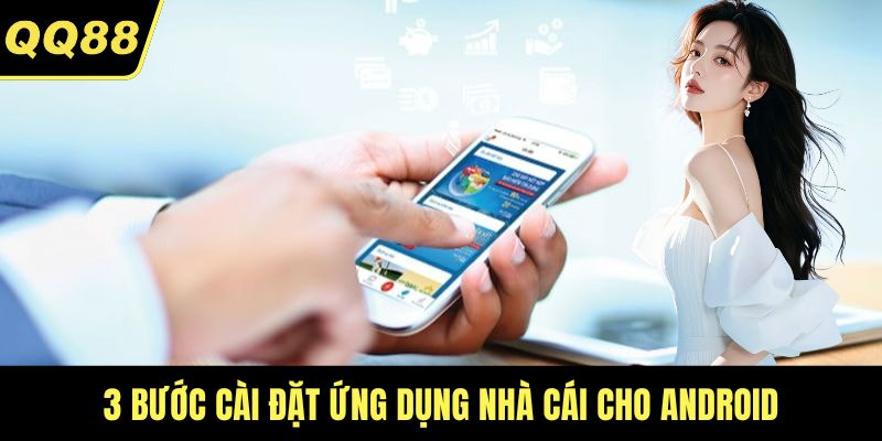 3 bước cài đặt ứng dụng nhà cái cho Android