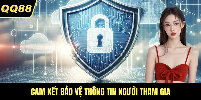 Cam kết bảo vệ thông tin người tham gia