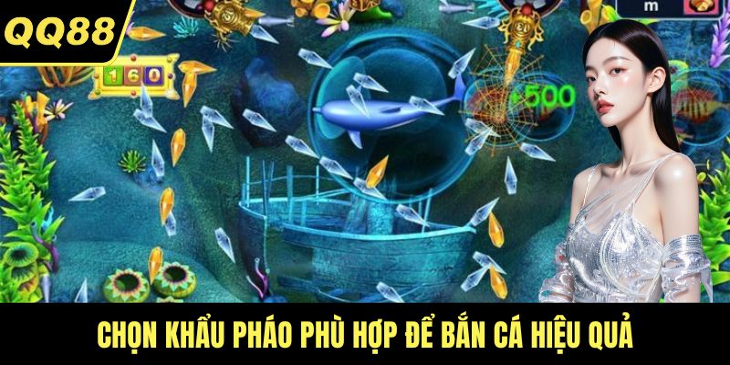 Chọn khẩu pháo phù hợp để bắn cá hiệu quả