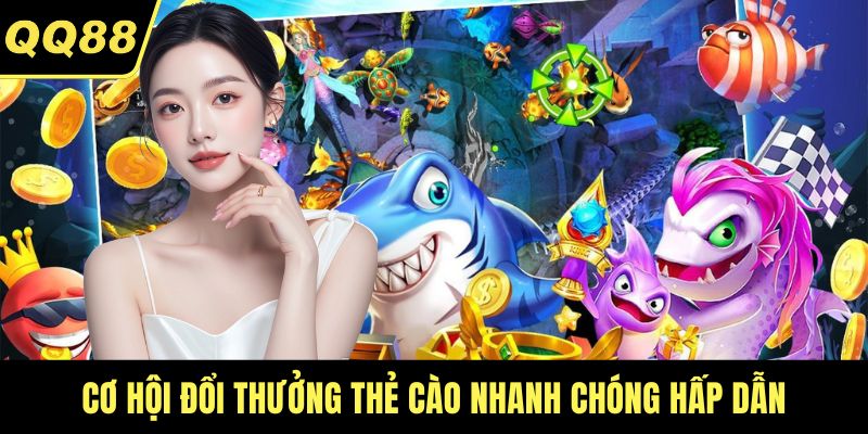 Cơ hội đổi thưởng thẻ cào nhanh chóng hấp dẫn