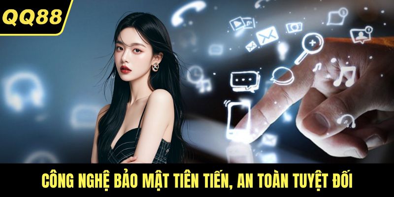 Công nghệ bảo mật tiên tiến, an toàn tuyệt đối