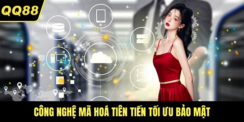 Công nghệ mã hoá tiên tiến tối ưu bảo mật