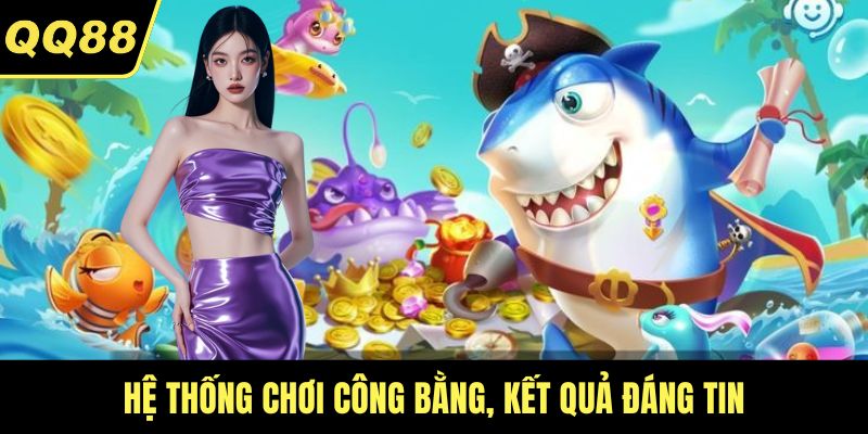 Hệ thống chơi công bằng, kết quả đáng tin
