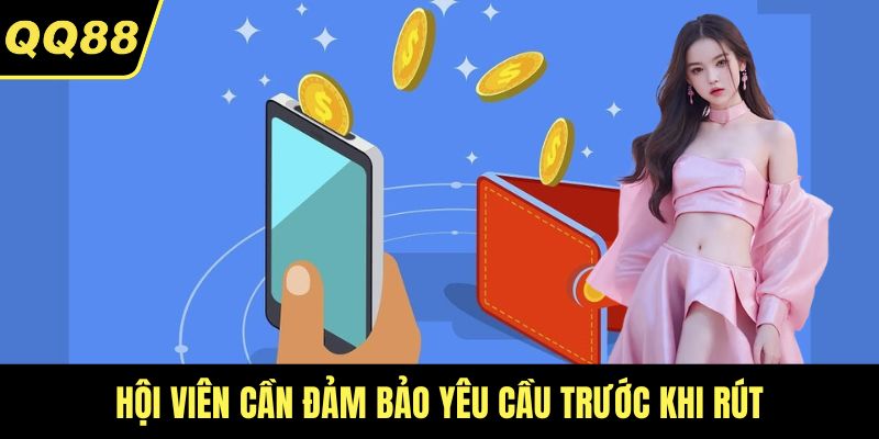 Hội viên cần đảm bảo yêu cầu trước khi rút