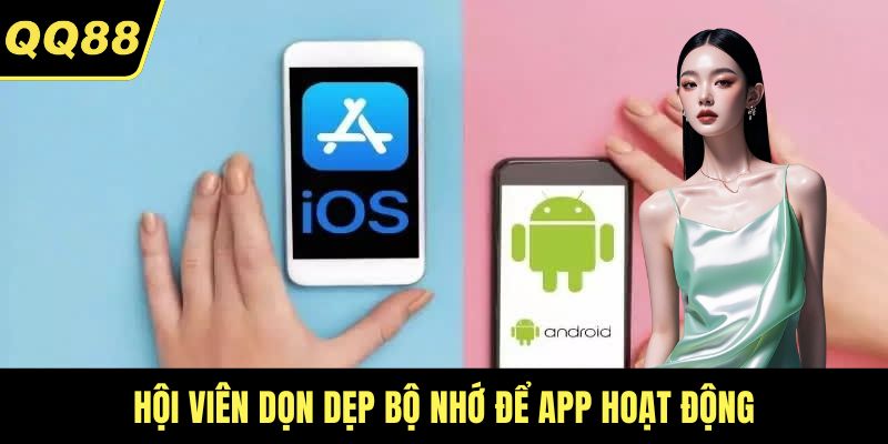 Hội viên dọn dẹp bộ nhớ để app hoạt động