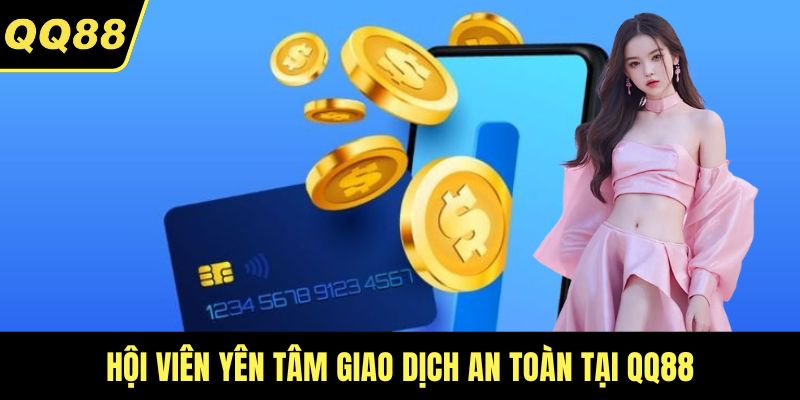 Hội viên yên tâm giao dịch an toàn tại QQ88