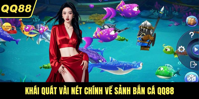 Khái quát vài nét chính về sảnh bắn cá QQ88