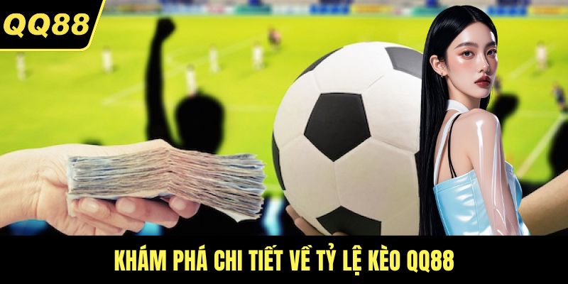 Khám phá chi tiết về tỷ lệ kèo QQ88