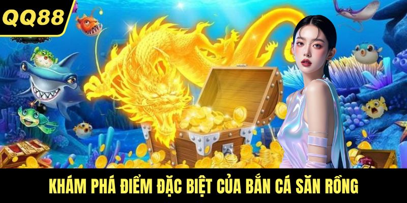 Khám phá điểm đặc biệt của bắn cá săn rồng