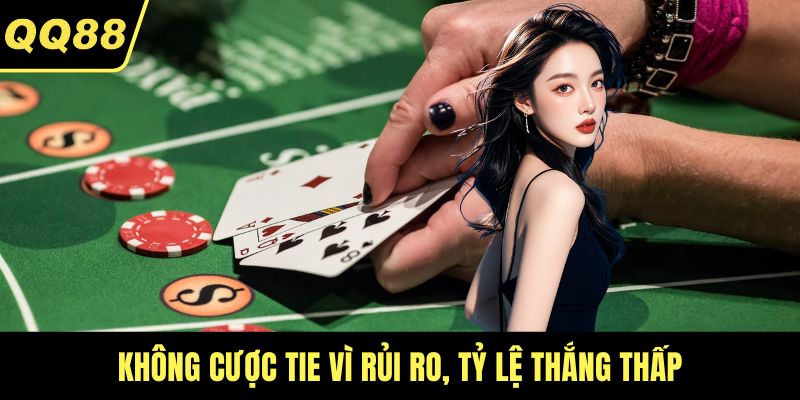 Không cược Tie vì rủi ro, tỷ lệ thắng thấp