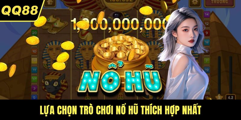 Lựa chọn trò chơi nổ hũ thích hợp nhất