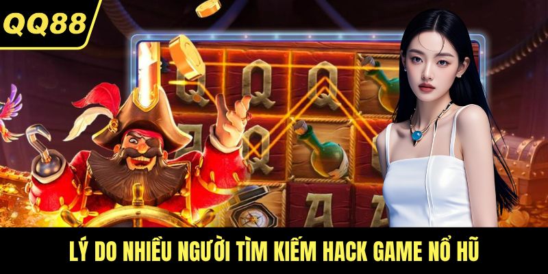 Lý do nhiều người tìm kiếm hack game nổ hũ