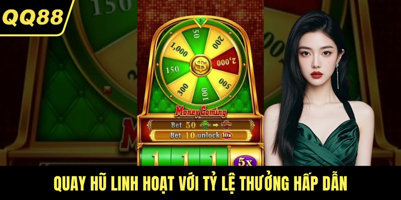Quay hũ linh hoạt với tỷ lệ thưởng hấp dẫn