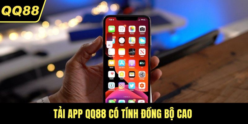 Tải app QQ88 có tính đồng bộ cao 