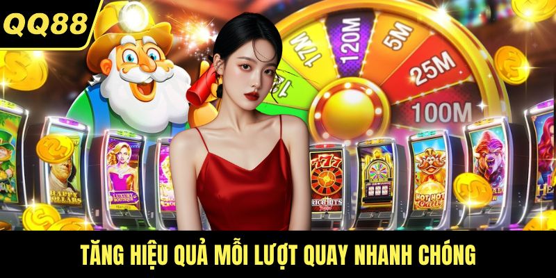 Tăng hiệu quả mỗi lượt quay nhanh chóng