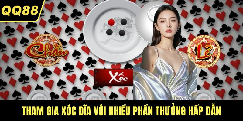 Tham gia Xóc Đĩa với nhiều phần thưởng hấp dẫn