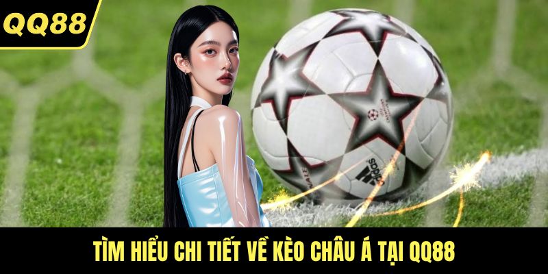 Tìm hiểu chi tiết về kèo Châu Á tại QQ88