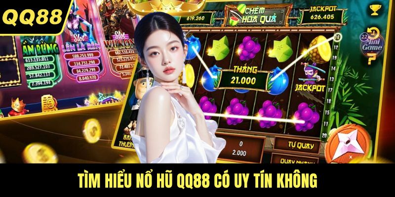Tìm hiểu nổ hũ QQ88 có uy tín không