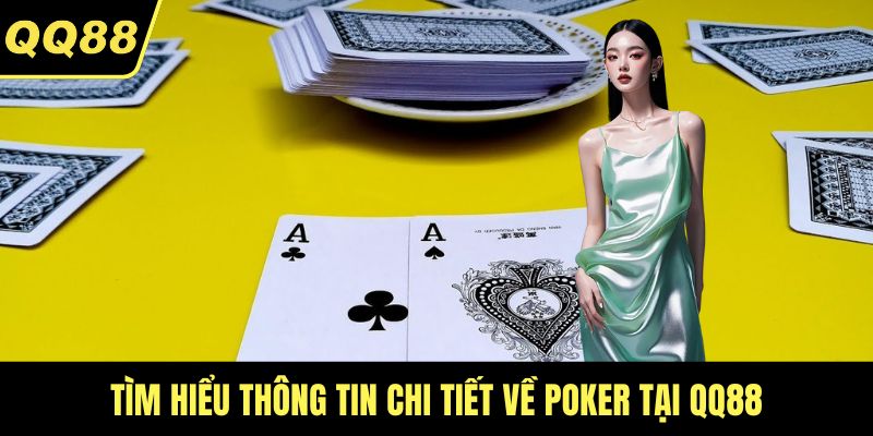 Tìm hiểu thông tin chi tiết về Poker tại QQ88
