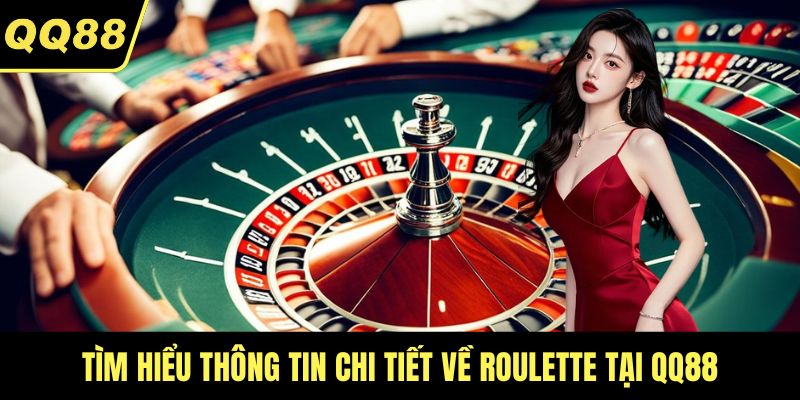 Tìm hiểu thông tin chi tiết về Roulette tại QQ88