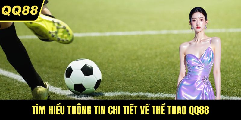 Tìm hiểu thông tin chi tiết về Thể thao QQ88