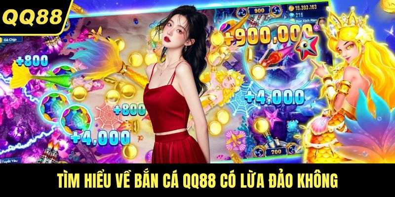 Tìm hiểu về bắn cá QQ88 có lừa đảo không