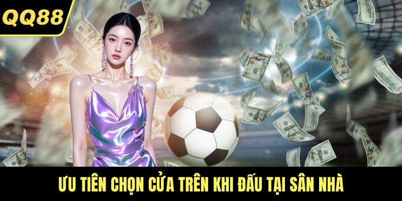 Ưu tiên chọn cửa trên khi đấu tại sân nhà