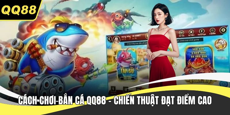 Cách chơi bắn cá QQ88