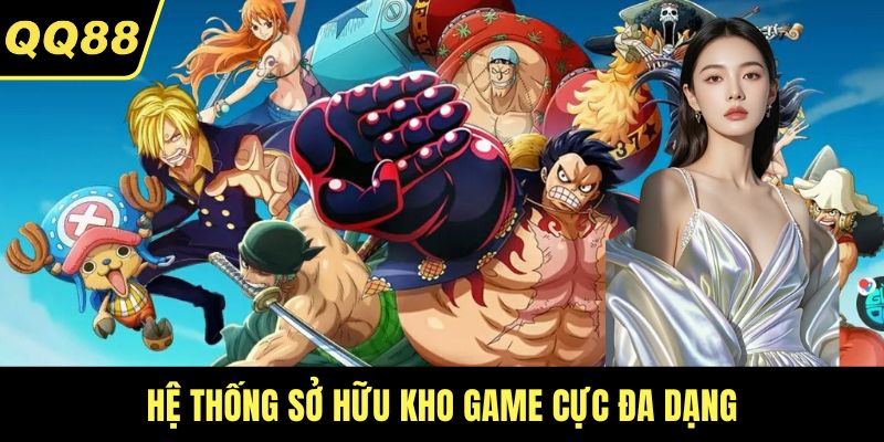 Hệ thống sở hữu kho game cực đa dạng