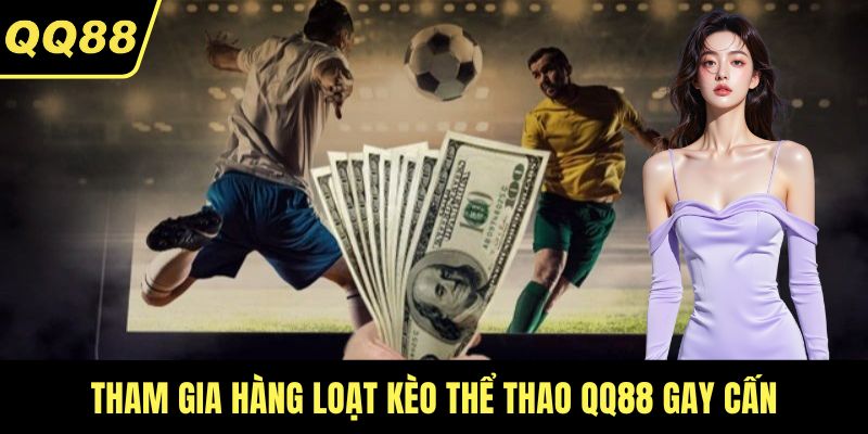 Tham gia hàng loạt kèo thể thao QQ88 gay cấn