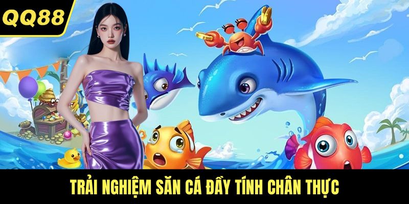 Trải nghiệm săn cá đầy tính chân thực